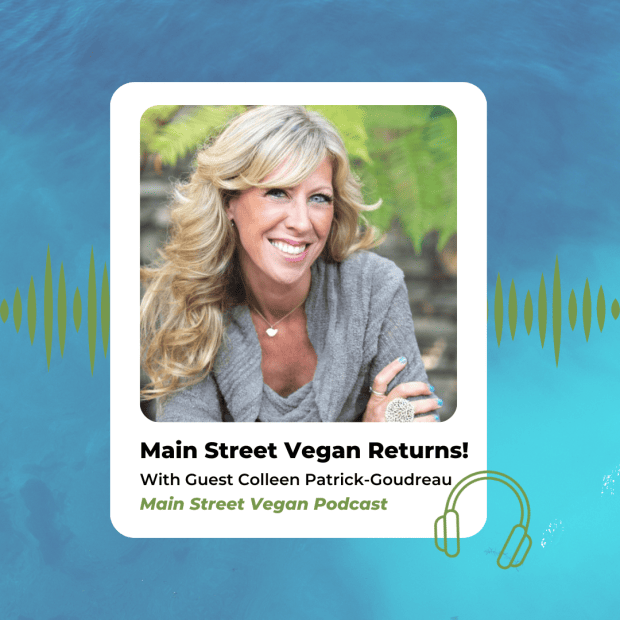 Main Street Vegan Podcast Returns with Guest Colleen Patrick-Goudreau